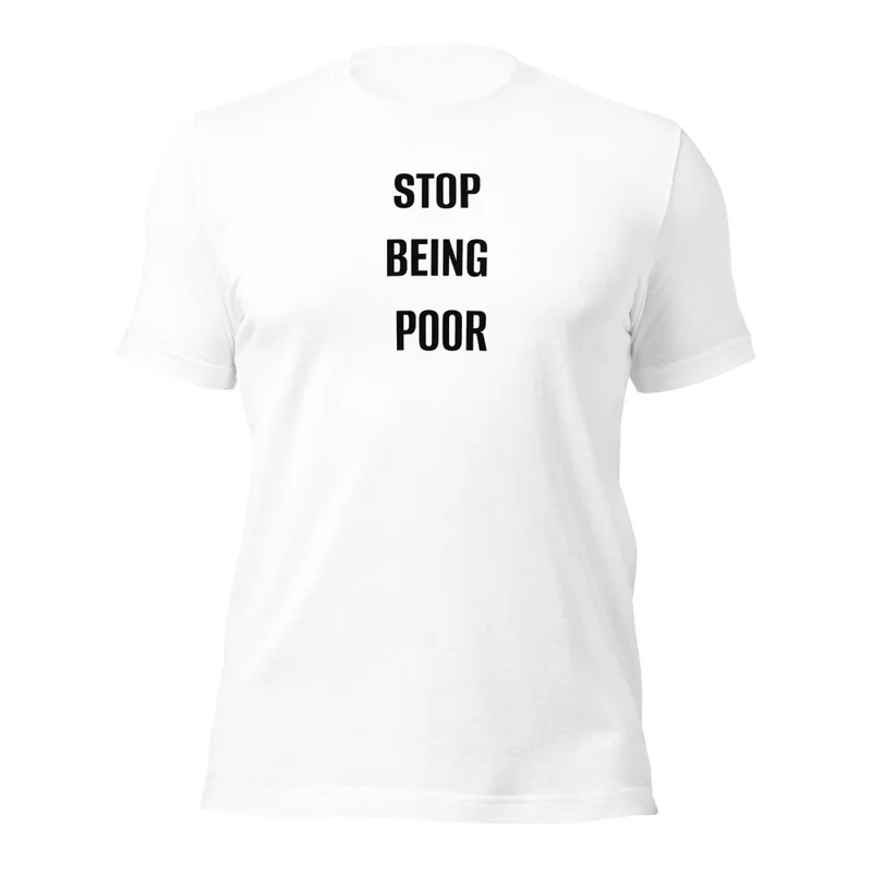 Stop Being Poor Premium T-Shirt